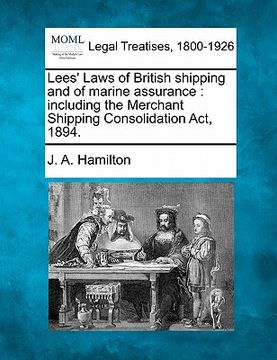 portada lees' laws of british shipping and of marine assurance: including the merchant shipping consolidation act, 1894. (en Inglés)