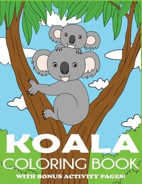 portada Koala Coloring Book: Koala Bear Coloring Book for Kids with Bonus Activity Pages 