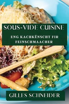 portada Sous-Vide Cuisine: Eng Kachkënscht fir Feinschmaacher (en Luxemburgués)