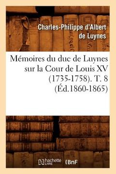 portada Mémoires Du Duc de Luynes Sur La Cour de Louis XV (1735-1758). T. 8 (Éd.1860-1865) (in French)
