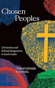portada Chosen Peoples: Christianity and Political Imagination in South Sudan (Religious Cultures of African and African Diaspora People) (in English)