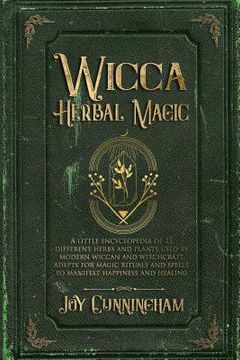 portada Wicca Herbal Magic: A little Encyclopedia of 25 Different Herbs and Plants Used by Modern Wiccan and Witchcraft Adepts for Magic Rituals a (en Inglés)
