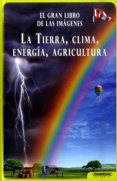 portada LA TIERRA CLIMA ENERGIA AGRICULTURA EL GRAN LIBRO DE LAS IMAGENES