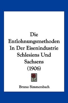 portada Die Entlohnungsmethoden In Der Eisenindustrie Schlesiens Und Sachsens (1906) (en Alemán)