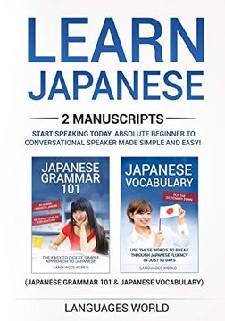 portada Learn Japanese: 2 Manuscripts - Start Speaking Today. Absolute Beginner to Conversational Speaker Made Simple and Easy!