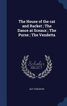 portada The House of the cat and Racket; The Dance at Sceaux; The Purse; The Vendetta