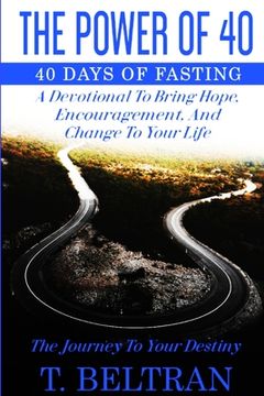 portada The Power Of 40: The Journey to Your Destiny - 40 Days of Fasting (en Inglés)