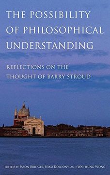 portada The Possibility of Philosophical Understanding: Reflections on the Thought of Barry Stroud (en Inglés)