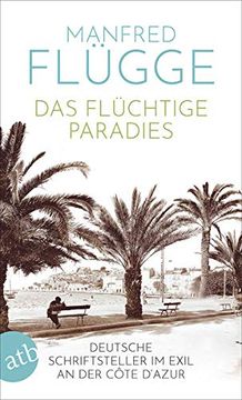 portada Das Flüchtige Paradies: Deutsche Schriftsteller im Exil an der Côte D? Azur (in German)