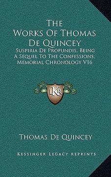 portada the works of thomas de quincey: suspiria de profundis, being a sequel to the confessions; memorial chronology v16 (in English)