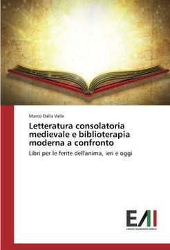 portada Letteratura consolatoria medievale e biblioterapia moderna a confronto: Libri per le ferite dell'anima, ieri e oggi