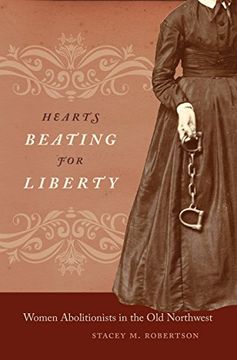 portada Hearts Beating for Liberty: Women Abolitionists in the old Northwest (en Inglés)