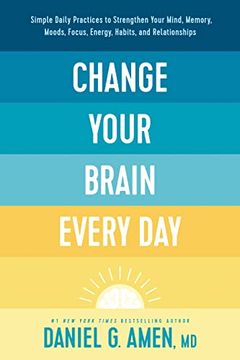 portada Change Your Brain Every Day: Simple Daily Practices to Strengthen Your Mind, Memory, Moods, Focus, Energy, Habits, and Relationships (in English)