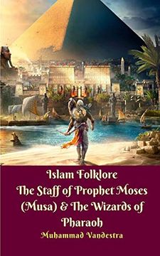 portada Islam Folklore the Staff of Prophet Moses (Musa) & the Wizards of Pharaoh (en Inglés)