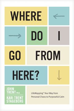 portada Where Do I Go from Here?: Lifemapping Your Way from Personal Chaos to Purposeful Calm (en Inglés)