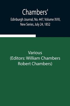 portada Chambers' Edinburgh Journal, No. 447, Volume XVIII, New Series, July 24, 1852 (en Inglés)