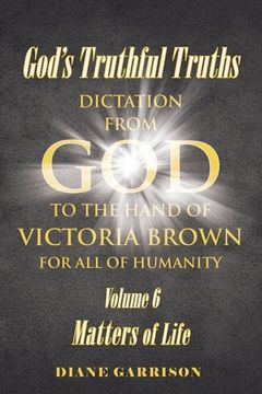 portada God's Truthful Truths: Volume 6: Matters of Life (en Inglés)
