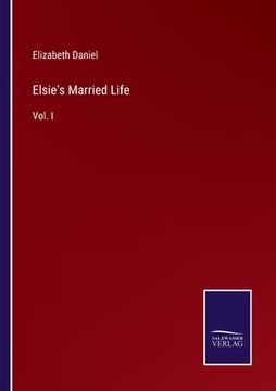 portada Elsie's Married Life: Vol. I (en Inglés)