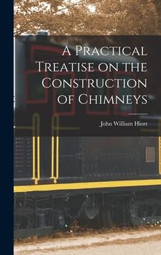 portada A Practical Treatise on the Construction of Chimneys (en Inglés)