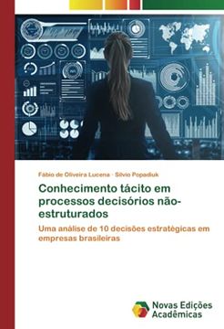 portada Conhecimento Tácito em Processos Decisórios Não-Estruturados: Uma Análise de 10 Decisões Estratégicas em Empresas Brasileiras (en Portugués)