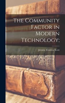 portada The Community Factor in Modern Technology; (en Inglés)