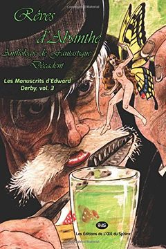portada Rêves D'absinthe: Anthologie de Fantastique Décadent: Volume 3 (Les Manuscrits D’Edward Derby) (in French)