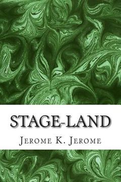 portada Stage-Land: (Jerome K. Jerome Classics Collection) (en Inglés)