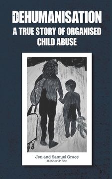 portada Dehumanisation: A True Story of Organised Child Abuse (en Inglés)