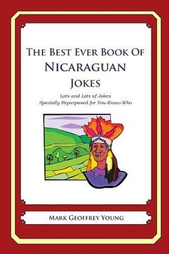 portada The Best Ever Book of Nicaraguan Jokes: Lots and Lots of Jokes Specially Repurposed for You-Know-Who (in English)