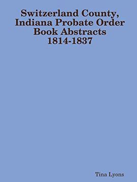 portada Switzerland County, Indiana Probate Order Book Abstracts 1814-1837 (en Inglés)