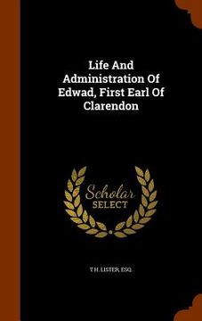 portada Life And Administration Of Edwad, First Earl Of Clarendon