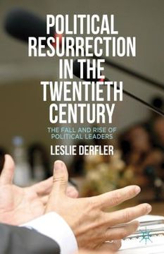 portada political resurrection in the twentieth century: the fall and rise of political leaders