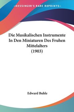 portada Die Musikalischen Instrumente In Den Miniaturen Des Fruhen Mittelalters (1903) (en Alemán)