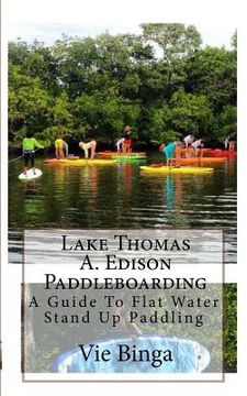portada Lake Thomas A. Edison Paddleboarding: A Guide To Flat Water Stand Up Paddling (en Inglés)