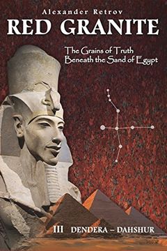 portada Red Granite - the Grains of Truth Beneath the Sand of Egypt: Iii Dendera - Dahshur 
