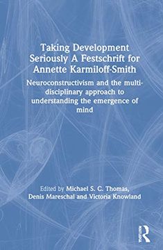 portada Taking Development Seriously a Festschrift for Annette Karmiloff-Smith: Neuroconstructivism and the Multi-Disciplinary Approach to Understanding the Emergence of Mind (in English)