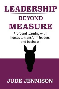 portada Leadership Beyond Measure: Profound learning with horses to transform leaders and business (en Inglés)