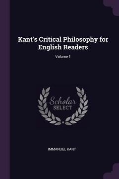 portada Kant's Critical Philosophy for English Readers; Volume 1 (en Inglés)