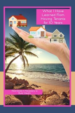 What I Learned From Having Tenants for 10 Years: Real Estate is Necessary to Build Wealth (en Inglés)