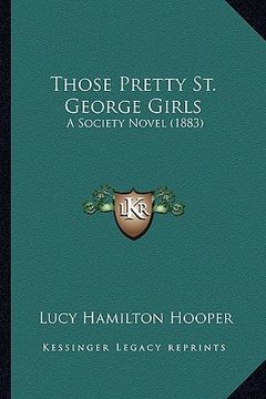 portada those pretty st. george girls: a society novel (1883) (en Inglés)