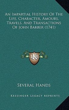 portada an impartial history of the life, character, amours, travels, and transactions of john barber (1741) (in English)