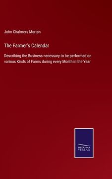 portada The Farmer's Calendar: Describing the Business necessary to be performed on various Kinds of Farms during every Month in the Year (en Inglés)