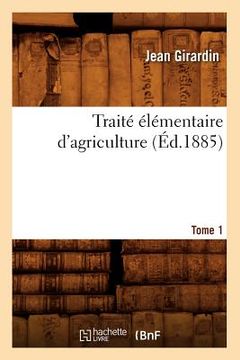 portada Traité Élémentaire d'Agriculture. Tome 1 (Éd.1885) (en Francés)
