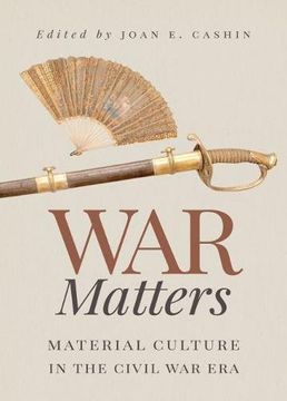 portada War Matters: Material Culture in the Civil war era (en Inglés)