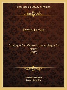 portada Fantin-Latour: Catalogue De L'Oeuvre Lithographique Du Maitre (1906) (en Francés)