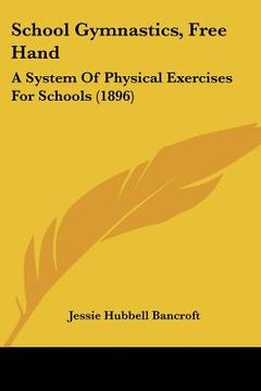 portada school gymnastics, free hand: a system of physical exercises for schools (1896) (en Inglés)