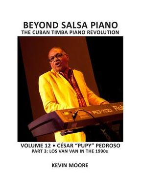 portada Beyond Salsa Piano: César "Pupy" Pedroso - Part 3 - Los Van Van in the 1990s (in English)