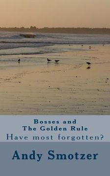 portada Bosses and The Golden Rule: Have most forgotten? (en Inglés)