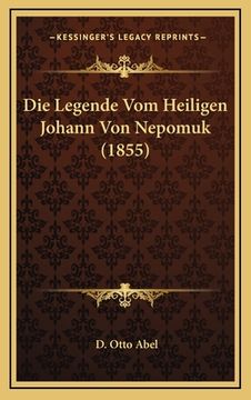 portada Die Legende Vom Heiligen Johann Von Nepomuk (1855) (en Alemán)