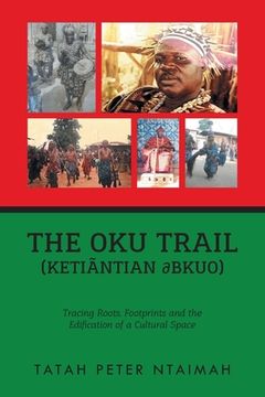 portada The Oku Trail (Ketiãntian dbkuo): racing Roots, Footprints and the Edification of a Cultural Space (en Inglés)